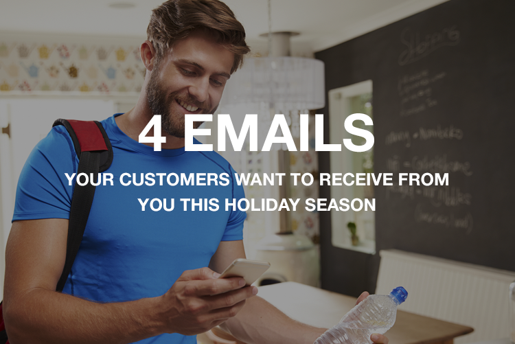 4 Emails Your Customers Want to Receive This Holiday Season