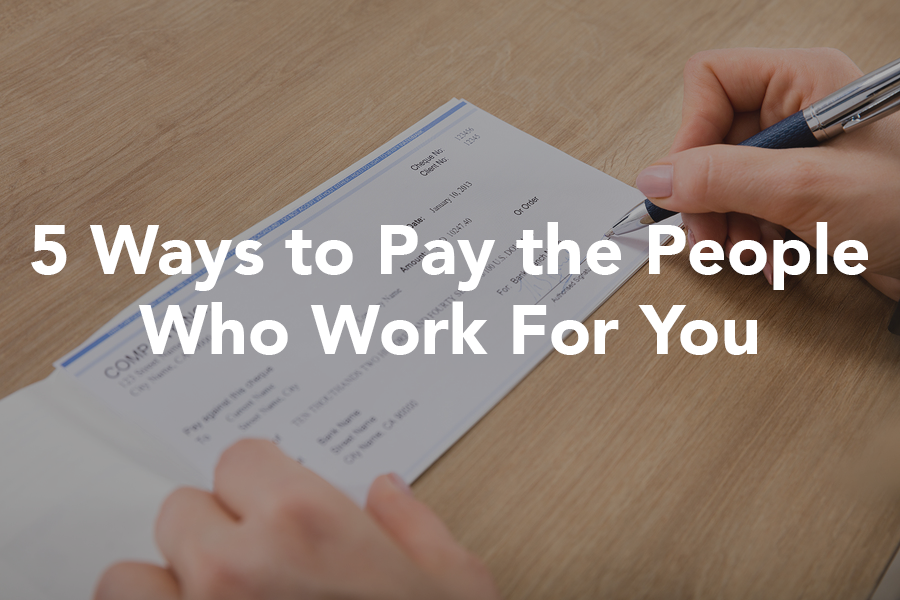 5 Ways to Pay the People Who Work For You