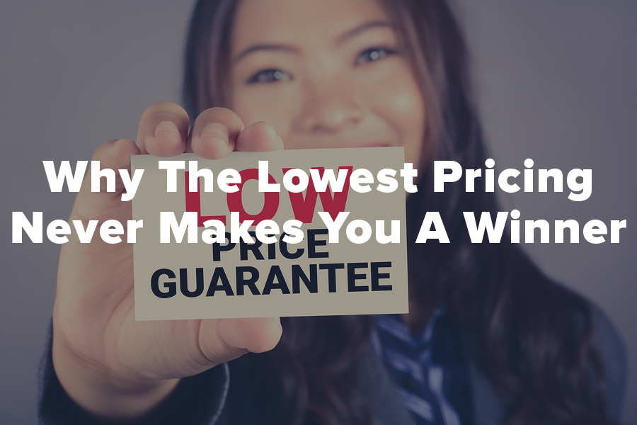 Why The Lowest Pricing Never Makes You A Winner